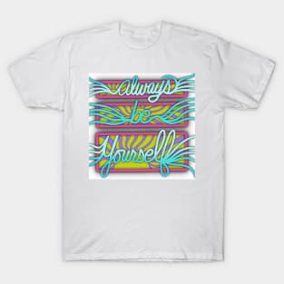 Always Be Yourself | Motivational Quote | Digitally Illustrated T-Shirt